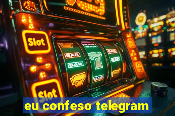 eu confeso telegram